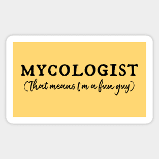 MYCOLOGIST: That means I'm a fun guy (black) Sticker